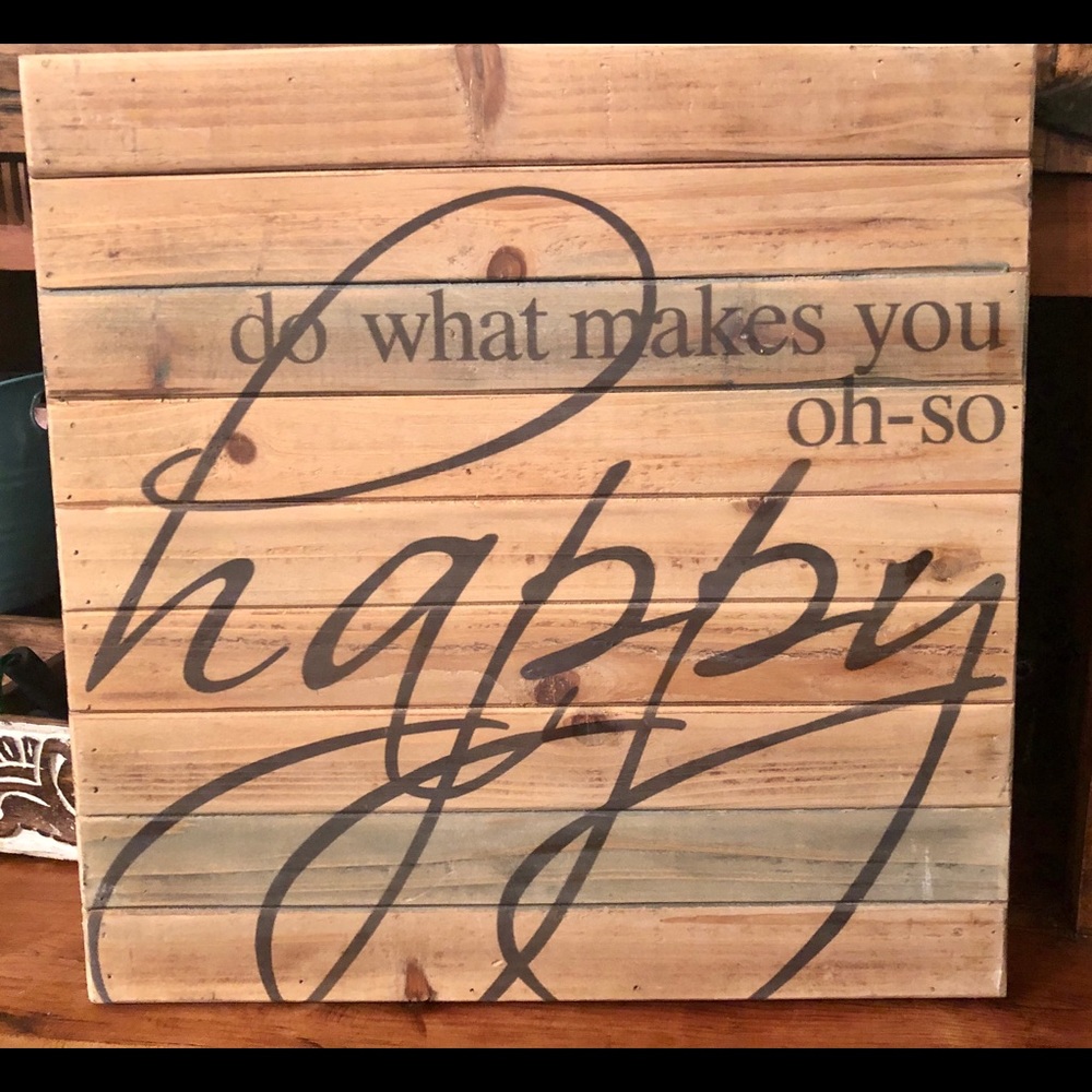 15 x 15 Wood Sign “Do what makes you oh so happy”